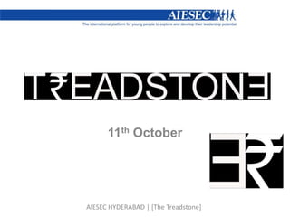 11th October 
AIESEC HYDERABAD | [The Treadstone] 
 