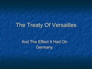 The Treaty Of Versailles And The Effect It Had On Germany 