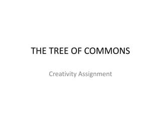 THE TREE OF COMMONS

   Creativity Assignment
 