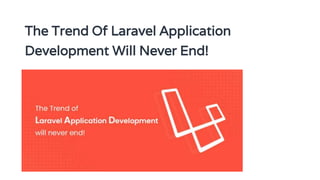 The Trend Of Laravel Application
Development Will Never End!
 