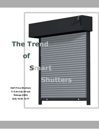 The Trend
of
Smart
Shutters
Half Price Shutters
7/6 Arvida Street
Malaga 6090
(08) 9249 7277
 