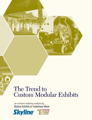 The Trend to
Custom Modular Exhibits
An exclusive industry analysis by
Skyline Exhibits & Tradeshow Week
 