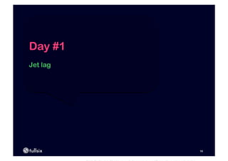 Day #1
Jet lag




          16
 
