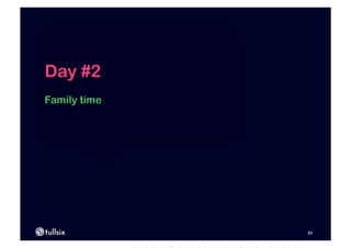 Day #2
Family time




              32
 