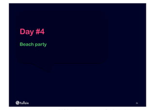 Day #4
Beach party




              71
 