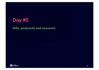 Day #5
Gifts, postcards and souvenirs




                                 82
 
