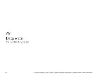 #8
 Data wars
 The race for the web 3.0




103                         TheTrendWatch.com © FullSIX Group - All rights reserved, no reproduction or diffusion without written authorization
 
