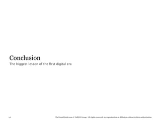 Conclusion
 The biggest lesson of the ﬁrst digital era




138                             TheTrendWatch.com © FullSIX Group - All rights reserved, no reproduction or diffusion without written authorization
 