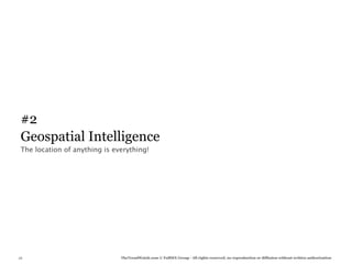 #2
 Geospatial Intelligence
 The location of anything is everything!




26                             TheTrendWatch.com © FullSIX Group - All rights reserved, no reproduction or diffusion without written authorization
 