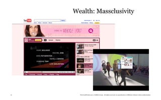 Wealth: Massclusivity




10     TheTrendWatch.com © FullSIX Group - All rights reserved, no reproduction or diffusion without written authorization
 