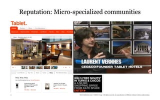 Reputation: Micro-specialized communities




11                       TheTrendWatch.com © FullSIX Group - All rights reserved, no reproduction or diffusion without written authorization
 