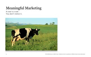 Meaningful Marketing
A cow is a cow…
You don’t notice it.




57                     TheTrendWatch.com © FullSIX Group - All rights reserved, no reproduction or diffusion without written authorization
 