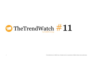 TheTrendWatch
             by FullSIX Group
                                            #11

1                 TheTrendWatch.com © FullSIX Group - All rights reserved, no reproduction or diffusion without written authorization
 