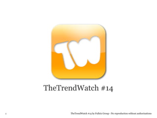 TheTrendWatch #14


1         TheTrendWatch #14 by Fullsix Group - No reproduction without authorizations
 