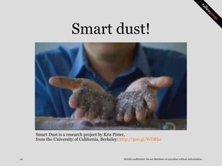 Strictly confidential: Do not distribute or reproduce without authorization29
Smart dust!
Smart Dust is a research project...