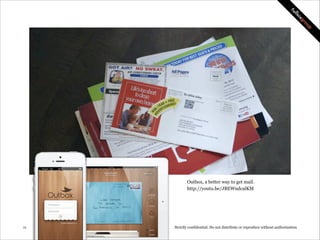 Outbox, a better way to get mail.
http://youtu.be/JBEWndcalKM

!11

Strictly confidential: Do not distribute or reproduce without authorization

 