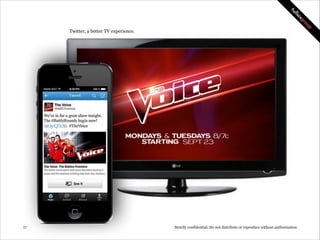 Twitter, a better TV experience.

!17

Strictly confidential: Do not distribute or reproduce without authorization

 