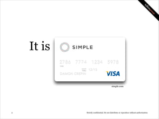 It is

simple.com

!2

Strictly confidential: Do not distribute or reproduce without authorization

 