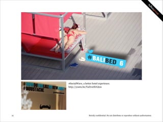 #SocialWave, a better hotel experience.
http://youtu.be/YaD1wHrLhns

!21

Strictly confidential: Do not distribute or reproduce without authorization

 