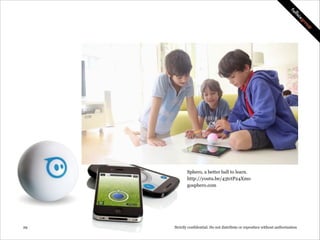 Play-i, a better game to learn programming.
http://youtu.be/uLDQDaPHy9E
play-i.com

!29

Strictly confidential: Do not distribute or reproduce without authorization

 