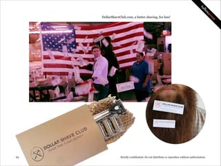 Warby parker, better glasses.
http://youtu.be/JSd3z7_09kY

!62

Strictly confidential: Do not distribute or reproduce without authorization

 