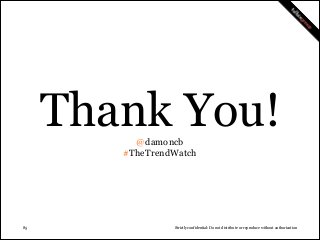 Thank You!
@damoncb
#TheTrendWatch

!85

Strictly confidential: Do not distribute or reproduce without authorization

 