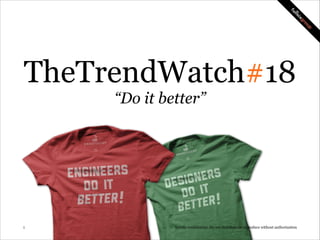 TheTrendWatch#18
“Do it better”

!1

Strictly confidential: Do not distribute or reproduce without authorization

 