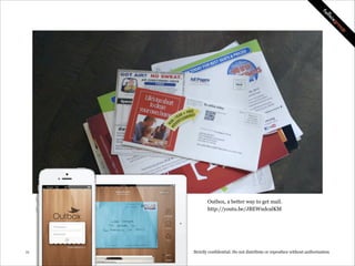Outbox, a better way to get mail.
http://youtu.be/JBEWndcalKM

!11

Strictly confidential: Do not distribute or reproduce ...