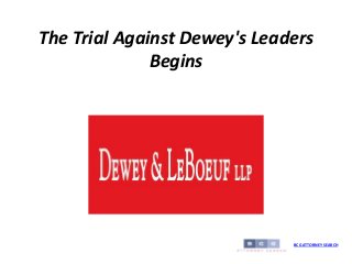 The Trial Against Dewey's Leaders
Begins
BCG ATTORNEY SEARCH
 