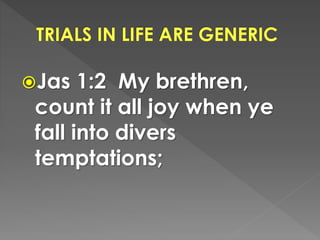 Jas 1:2 My brethren,
count it all joy when ye
fall into divers
temptations;
 