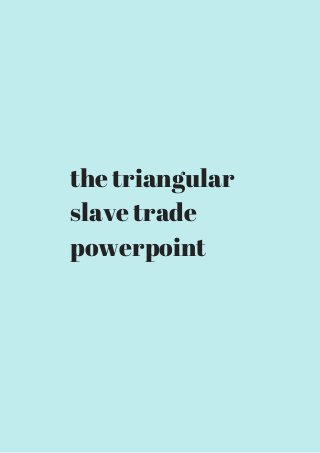 the triangular 
slave trade 
powerpoint 
 