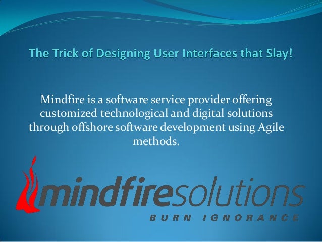 Mindfire is a software service provider offering
customized technological and digital solutions
through offshore software development using Agile
methods.
 