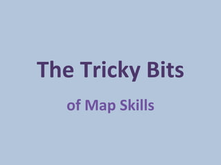 The Tricky Bits of Map Skills 