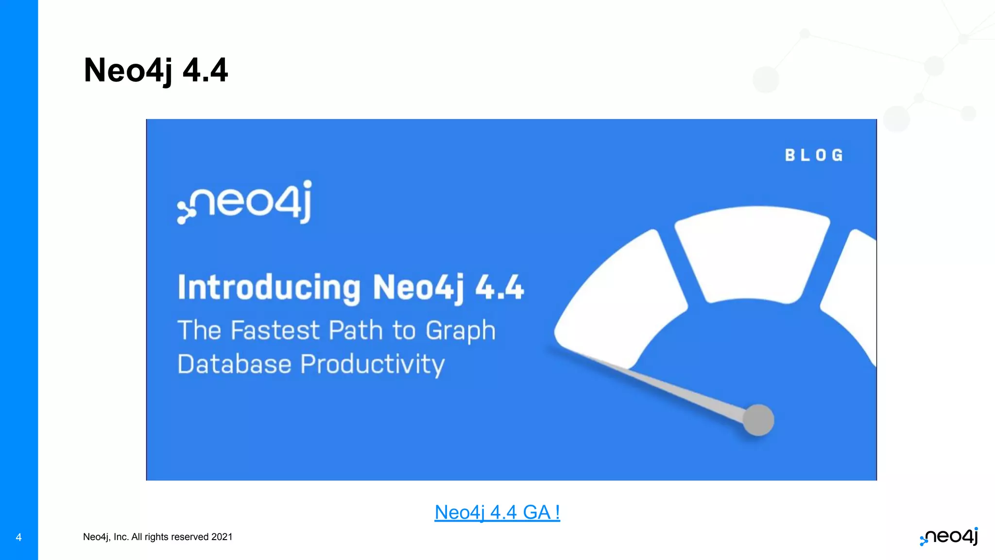 Neo4j, Inc. All rights reserved 2021
4
Neo4j 4.4
Neo4j 4.4 GA !
 