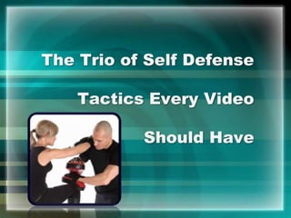 The Trio of Self Defense Tactics Every Video Should Have 