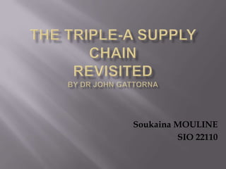 The Triple-A Supply ChainrevisitedBy Dr John Gattorna Soukaina MOULINE SIO 22110 