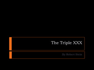The Triple XXX By Robert Stein 