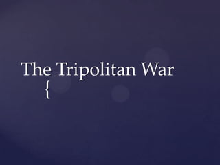 The Tripolitan War
  {
 