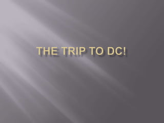The Trip to DC! 