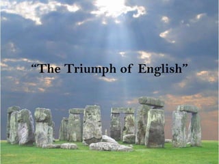 “The Triumph of English”
 