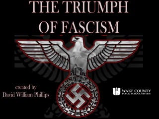 THE TRIUMPH OF FASCISM created by David William Phillips 