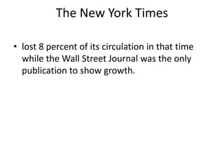 The New York Timeslost 8 percent of its circulation in that time while the Wall Street Journal was the only publication to show growth.