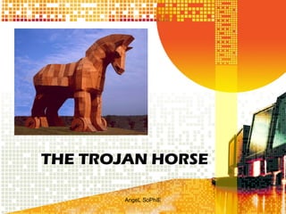 THE TROJAN HORSE
AngeL SoPhiE

 