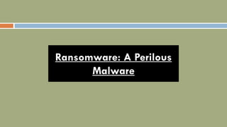 Ransomware: A Perilous
Malware
 