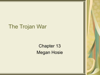 The Trojan War Chapter 13 Megan Hosie 