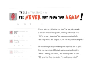 Except when he clicked the red “one,” he was taken aback,
It was the brand that responded, and they did so with tact!
“We’...