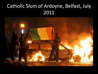 Catholic Slum of Ardoyne, Belfast, July
2011
 