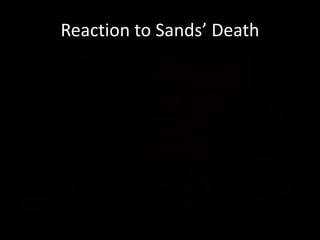 Reaction to Sands’ Death
 