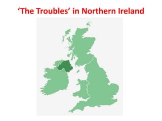 ‘The Troubles’ in Northern Ireland
 