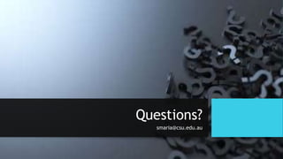 Questions?
smaria@csu.edu.au
 